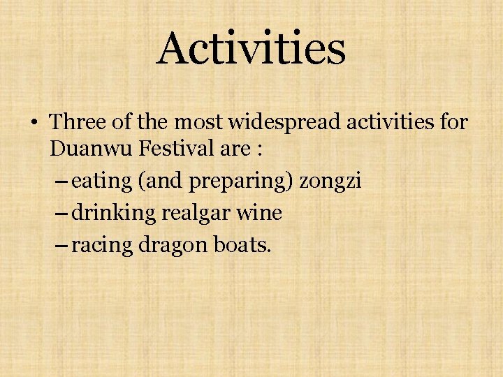 Activities • Three of the most widespread activities for Duanwu Festival are : –