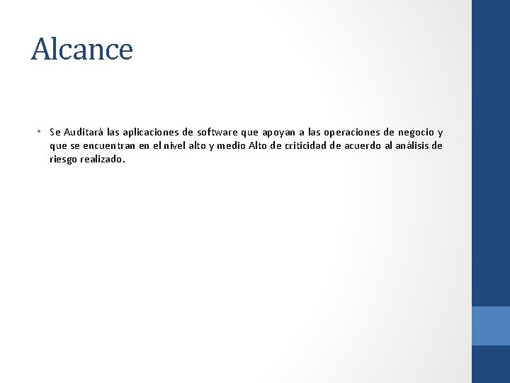 Alcance • Se Auditará las aplicaciones de software que apoyan a las operaciones de