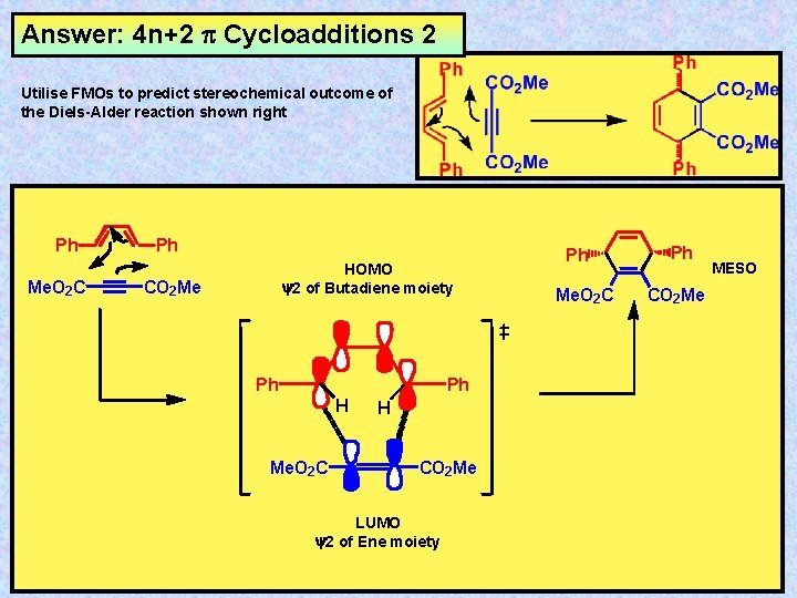Answer: 4 n+2 Cycloadditions 2 Utilise FMOs to predict stereochemical outcome of the Diels-Alder