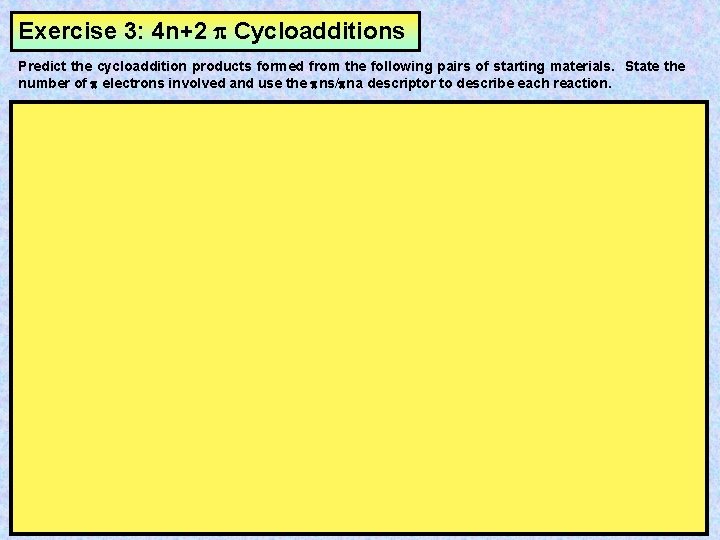 Exercise 3: 4 n+2 Cycloadditions Predict the cycloaddition products formed from the following pairs