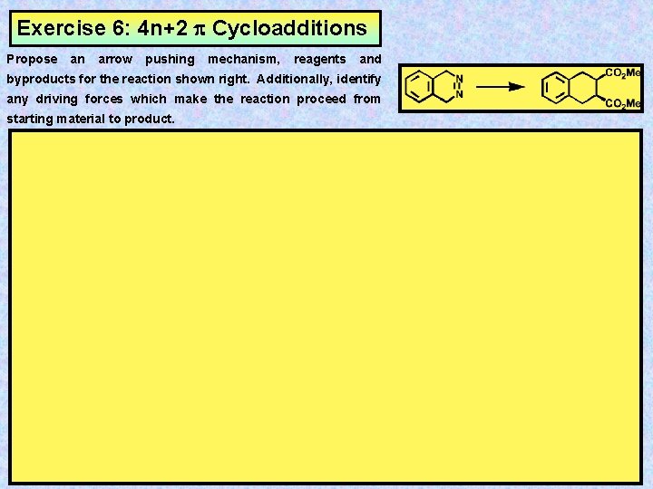 Exercise 6: 4 n+2 Cycloadditions Propose an arrow pushing mechanism, reagents and byproducts for