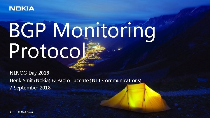 BGP Monitoring Protocol NLNOG Day 2018 Henk Smit (Nokia) & Paolo Lucente (NTT Communications)