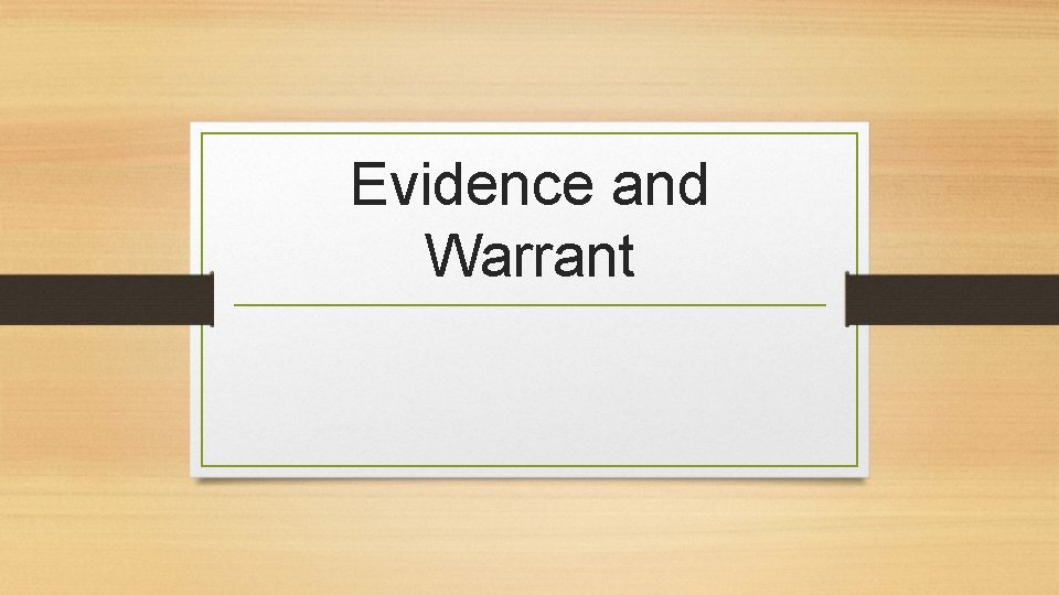 Evidence and Warrant 