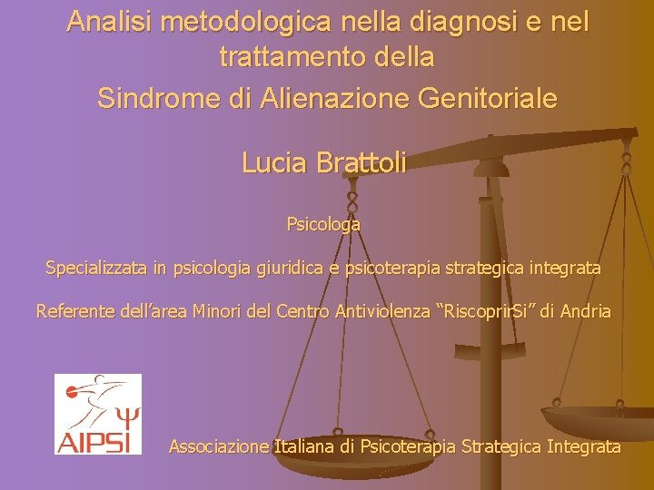 Analisi metodologica nella diagnosi e nel trattamento della Sindrome di Alienazione Genitoriale Lucia Brattoli