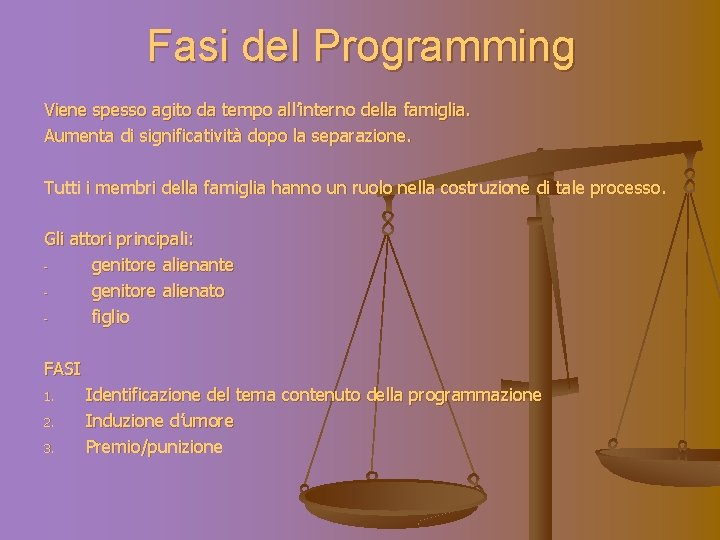Fasi del Programming Viene spesso agito da tempo all’interno della famiglia. Aumenta di significatività