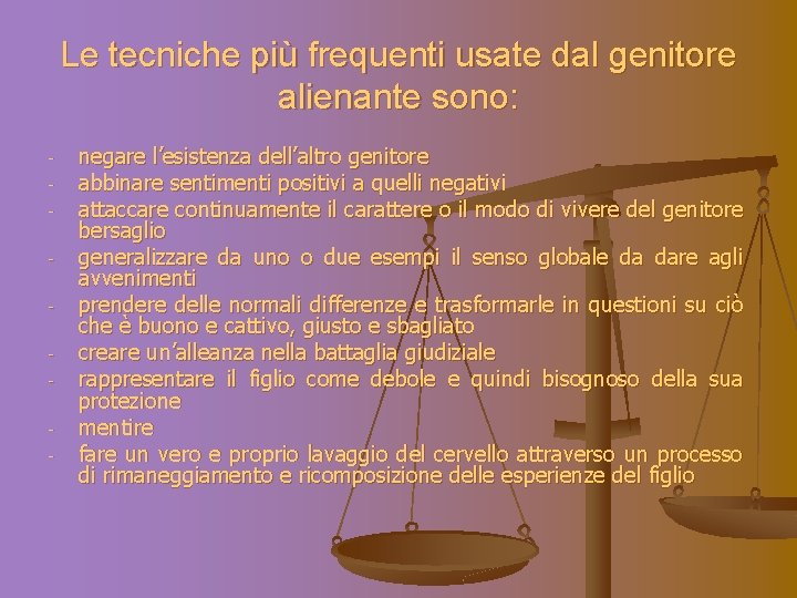 Le tecniche più frequenti usate dal genitore alienante sono: - negare l’esistenza dell’altro genitore