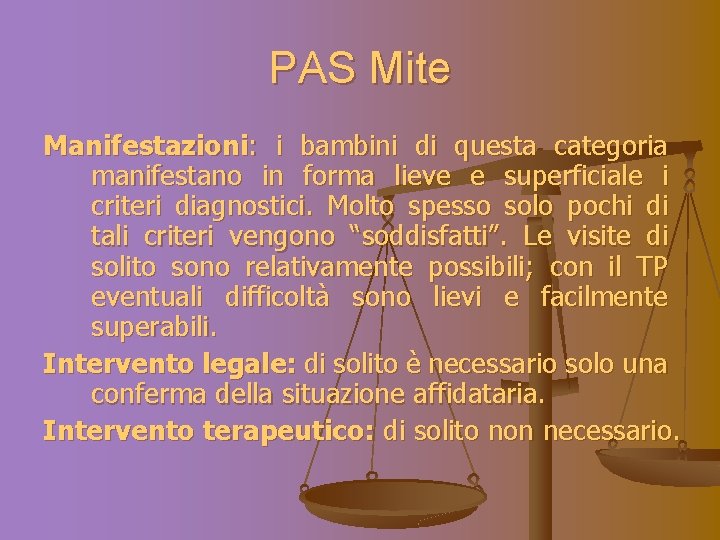 PAS Mite Manifestazioni: i bambini di questa categoria manifestano in forma lieve e superficiale