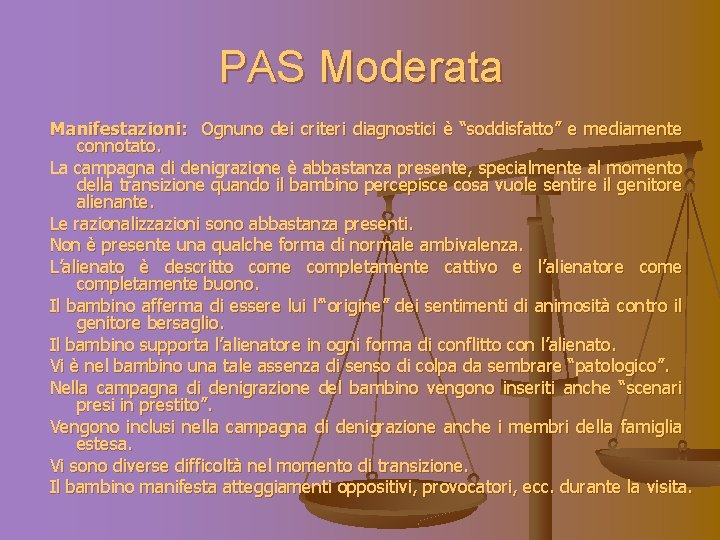 PAS Moderata Manifestazioni: Ognuno dei criteri diagnostici è “soddisfatto” e mediamente connotato. La campagna