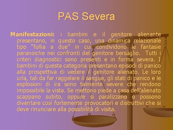 PAS Severa Manifestazioni: i bambini e il genitore alienante presentano, in questo caso, una