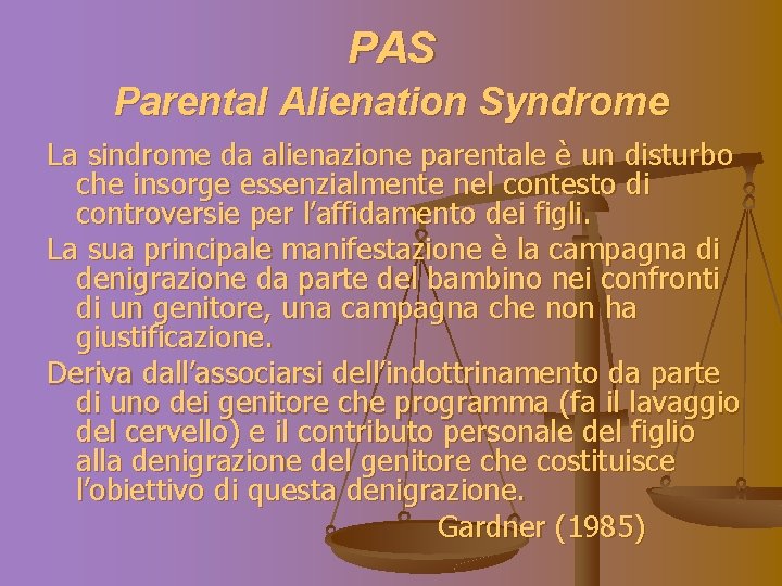 PAS Parental Alienation Syndrome La sindrome da alienazione parentale è un disturbo che insorge