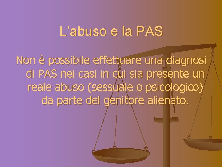L’abuso e la PAS Non è possibile effettuare una diagnosi di PAS nei casi