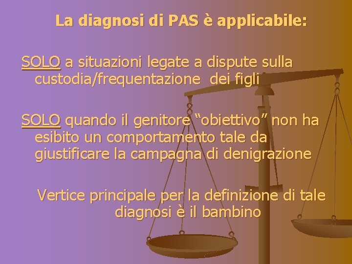 La diagnosi di PAS è applicabile: SOLO a situazioni legate a dispute sulla custodia/frequentazione