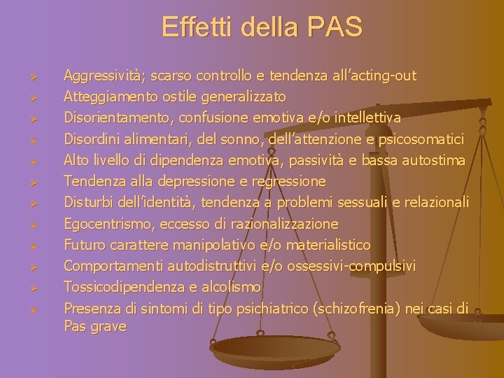 Effetti della PAS Ø Ø Ø Aggressività; scarso controllo e tendenza all’acting-out Atteggiamento ostile