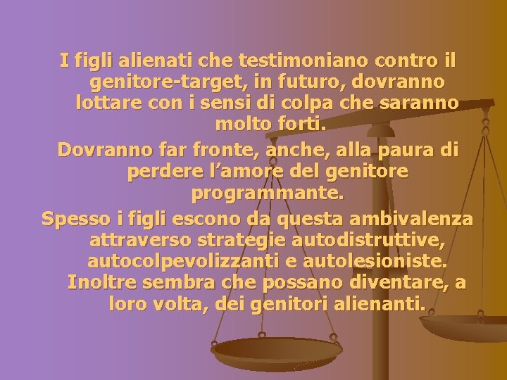 I figli alienati che testimoniano contro il genitore-target, in futuro, dovranno lottare con i
