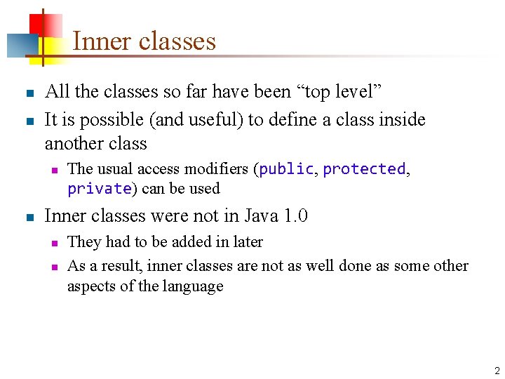 Inner classes n n All the classes so far have been “top level” It