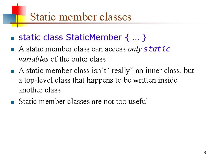 Static member classes n n static class Static. Member { … } A static