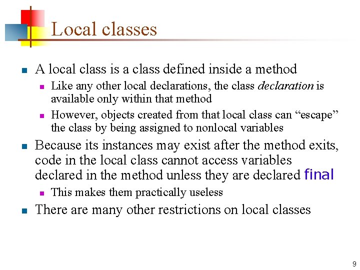 Local classes n A local class is a class defined inside a method n