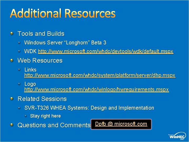 Additional Resources Tools and Builds Windows Server “Longhorn” Beta 3 WDK http: //www. microsoft.