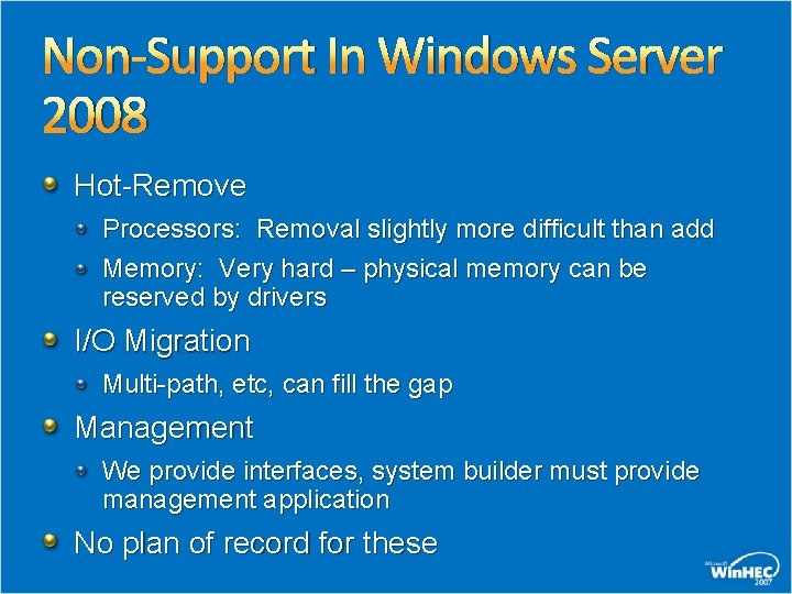 Non-Support In Windows Server 2008 Hot-Remove Processors: Removal slightly more difficult than add Memory:
