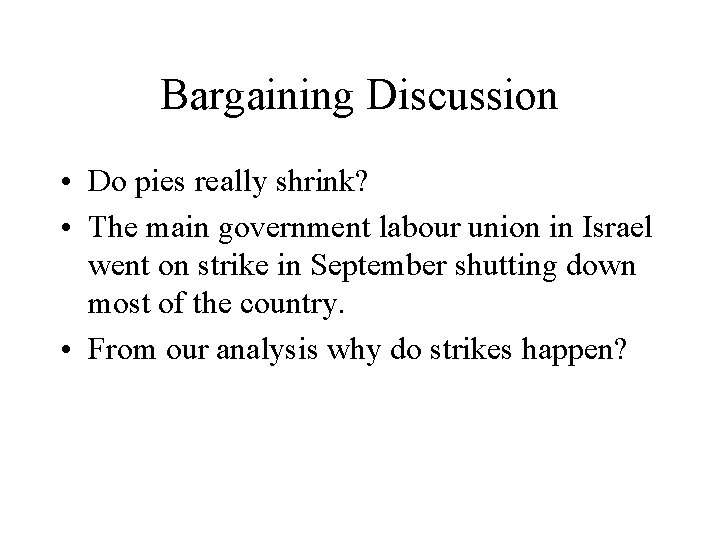 Bargaining Discussion • Do pies really shrink? • The main government labour union in