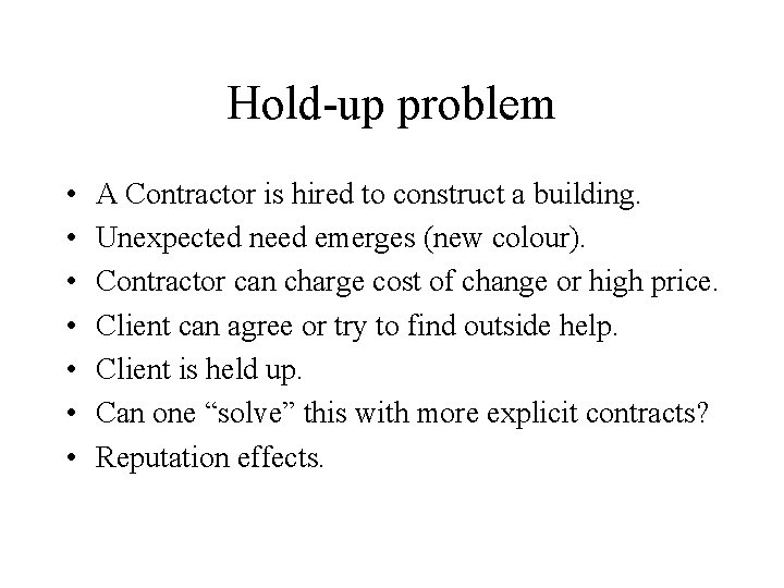 Hold-up problem • • A Contractor is hired to construct a building. Unexpected need