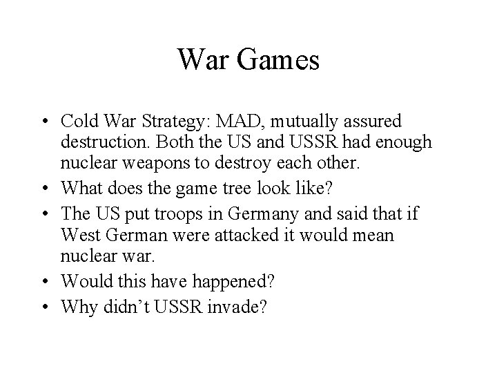 War Games • Cold War Strategy: MAD, mutually assured destruction. Both the US and