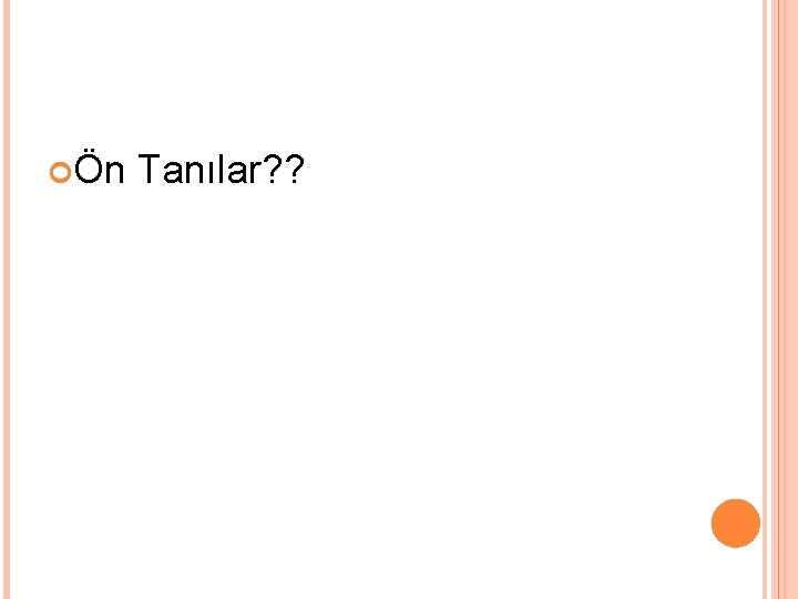  Ön Tanılar? ? 