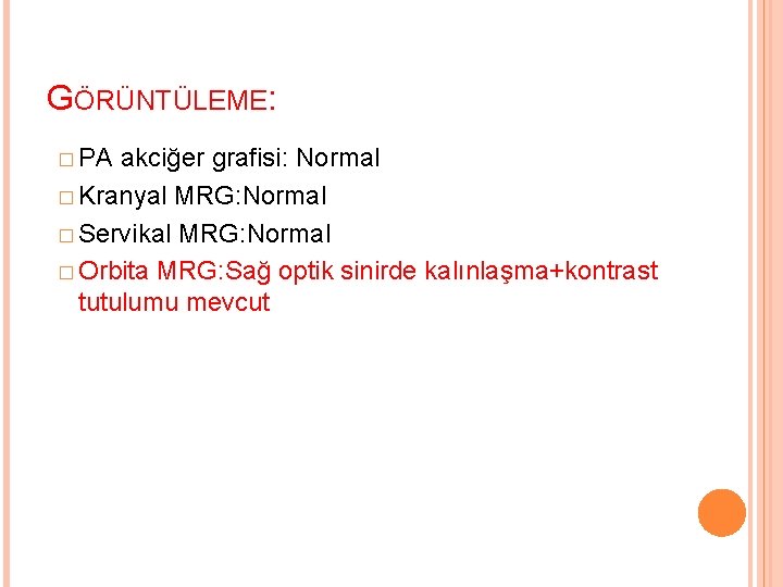 GÖRÜNTÜLEME: � PA akciğer grafisi: Normal � Kranyal MRG: Normal � Servikal MRG: Normal