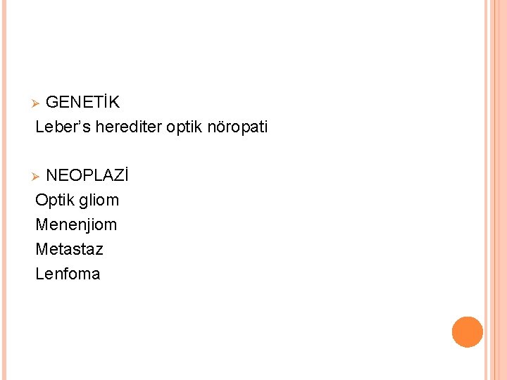 GENETİK Leber’s herediter optik nöropati Ø NEOPLAZİ Optik gliom Menenjiom Metastaz Lenfoma Ø 