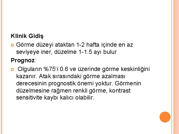 Klinik Gidiş Görme düzeyi ataktan 1 -2 hafta içinde en az seviyeye iner, düzelme