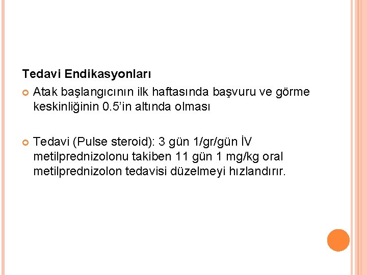 Tedavi Endikasyonları Atak başlangıcının ilk haftasında başvuru ve görme keskinliğinin 0. 5’in altında olması