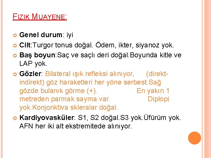 FIZIK MUAYENE: Genel durum: iyi Cilt: Turgor tonus doğal. Ödem, ikter, siyanoz yok. Baş