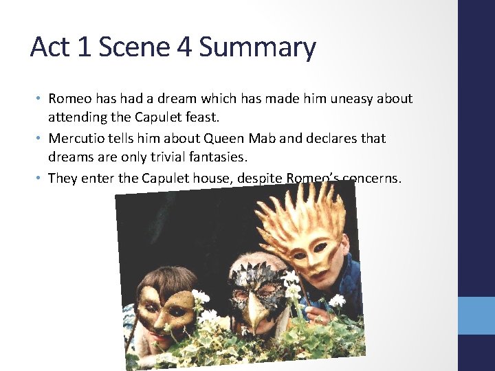 Act 1 Scene 4 Summary • Romeo has had a dream which has made