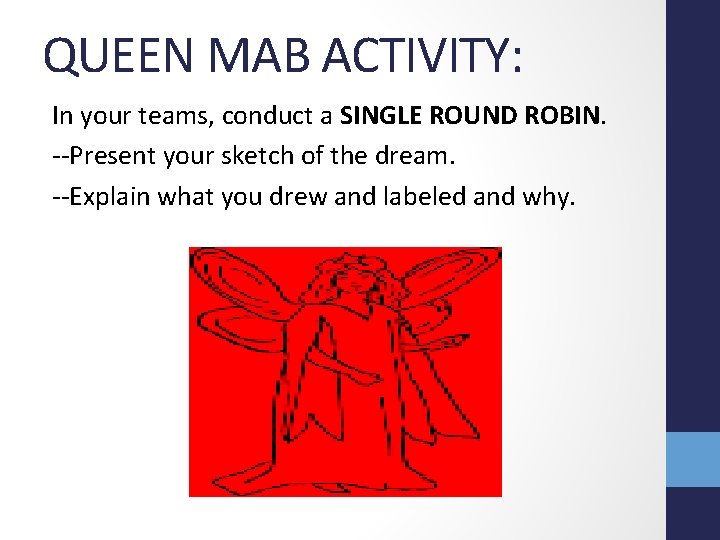 QUEEN MAB ACTIVITY: In your teams, conduct a SINGLE ROUND ROBIN. --Present your sketch