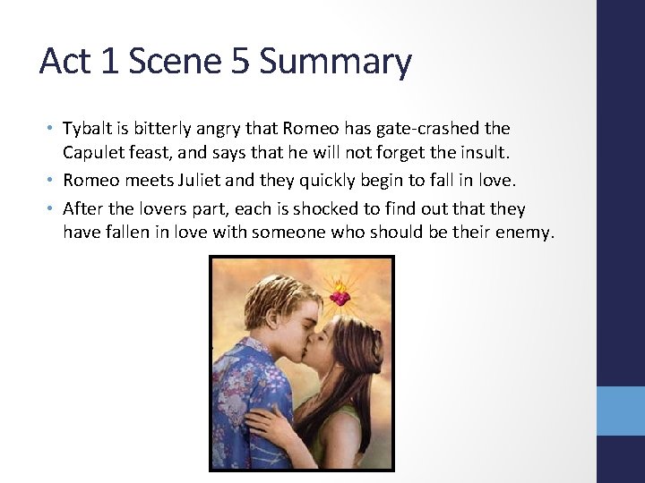 Act 1 Scene 5 Summary • Tybalt is bitterly angry that Romeo has gate-crashed