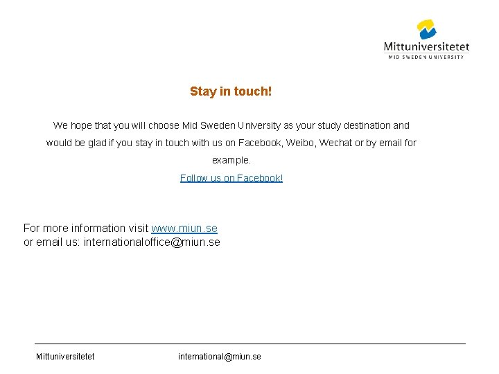 Stay in touch! We hope that you will choose Mid Sweden University as your