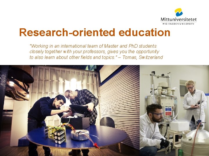 Research-oriented education ”Working in an international team of Master and Ph. D students closely