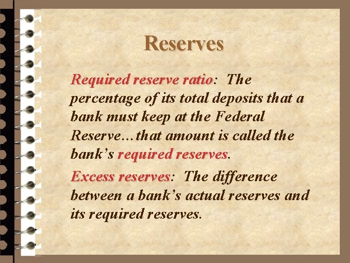 Reserves Required reserve ratio: ratio The percentage of its total deposits that a bank