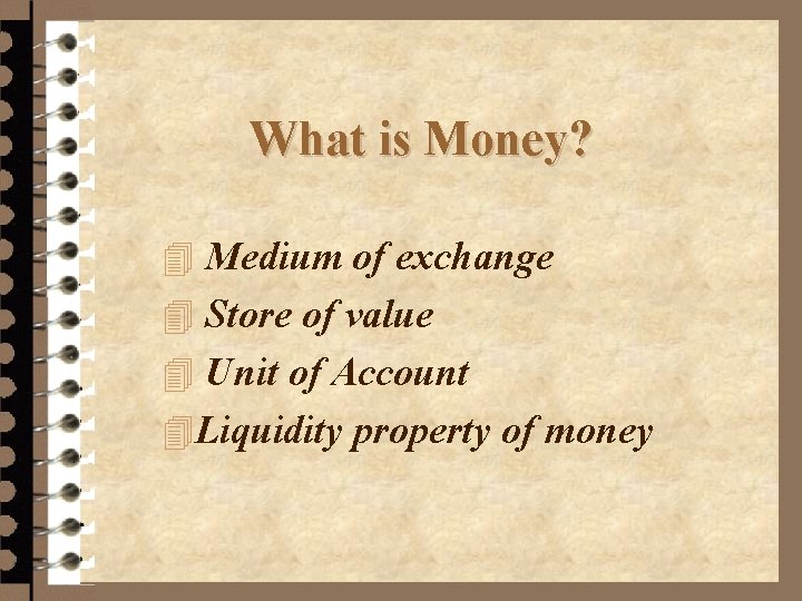 What is Money? 4 Medium of exchange 4 Store of value 4 Unit of
