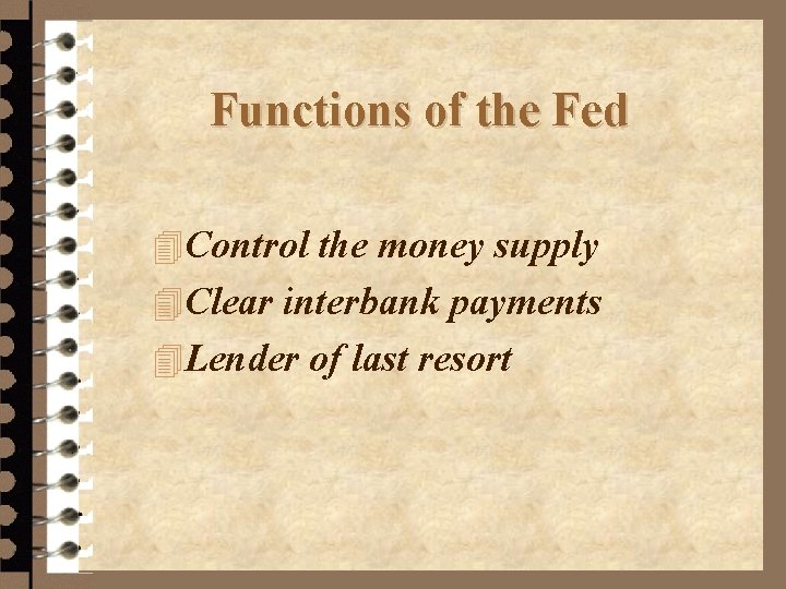 Functions of the Fed 4 Control the money supply 4 Clear interbank payments 4