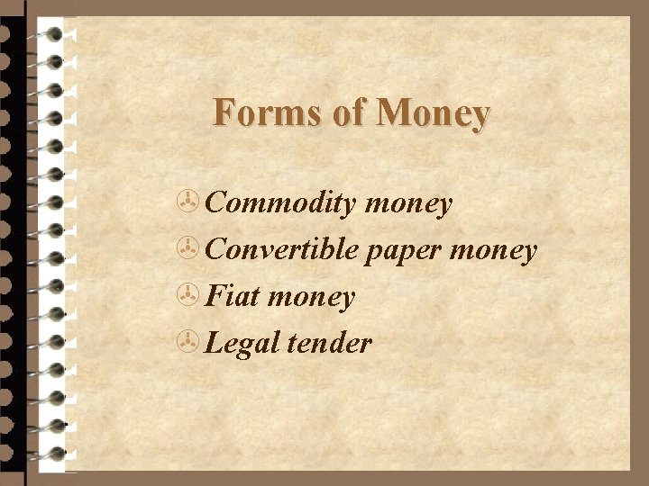 Forms of Money >Commodity money >Convertible paper money >Fiat money >Legal tender 
