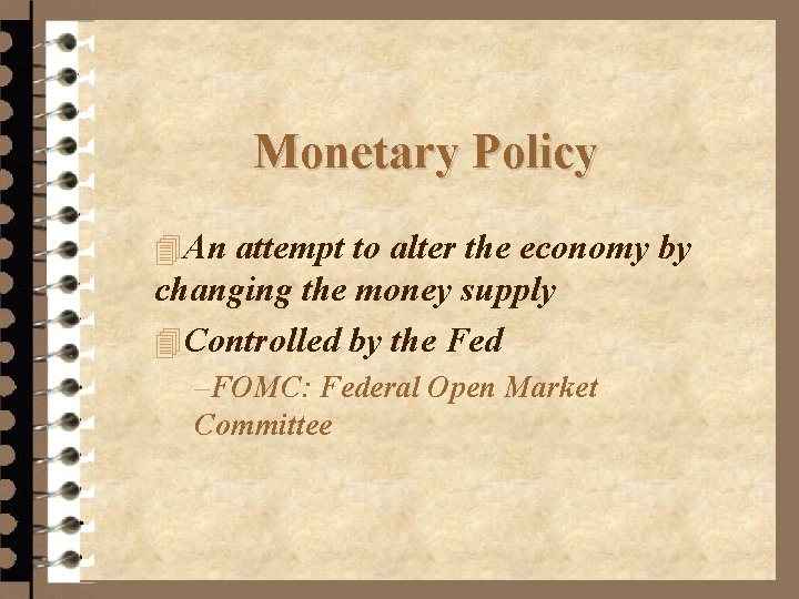 Monetary Policy 4 An attempt to alter the economy by changing the money supply