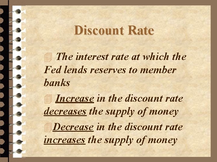 Discount Rate 4 The interest rate at which the Fed lends reserves to member