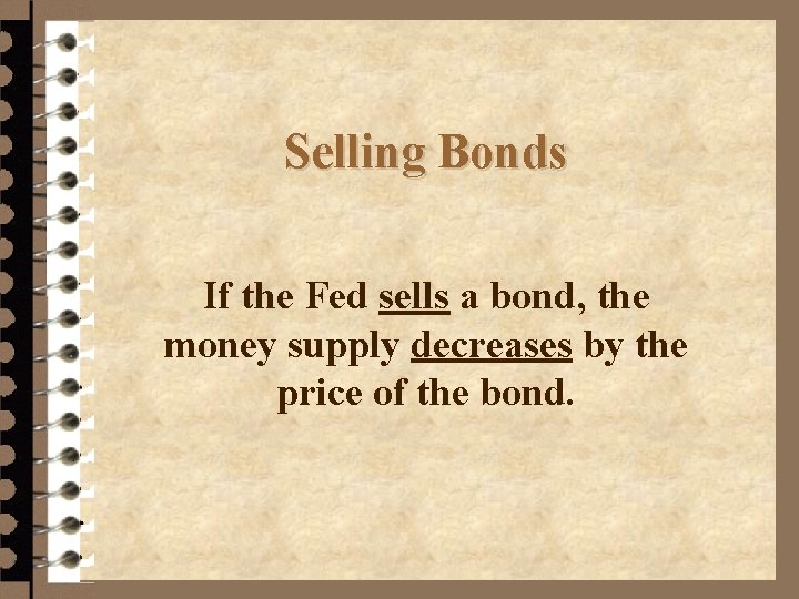 Selling Bonds If the Fed sells a bond, the money supply decreases by the