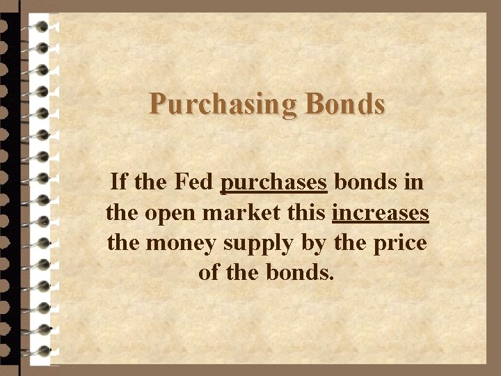 Purchasing Bonds If the Fed purchases bonds in the open market this increases the