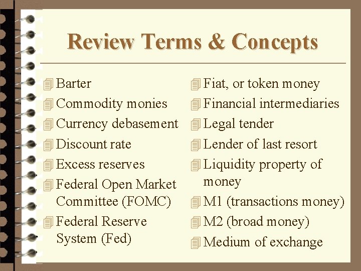 Review Terms & Concepts 4 Barter 4 Fiat, or token money 4 Commodity monies