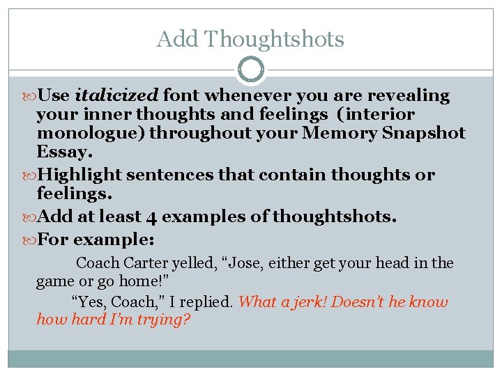 Add Thoughtshots Use italicized font whenever you are revealing your inner thoughts and feelings