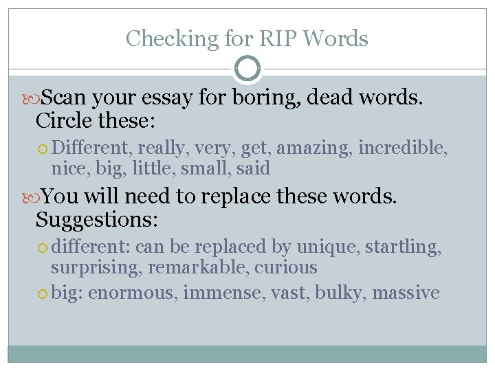 Checking for RIP Words Scan your essay for boring, dead words. Circle these: Different,