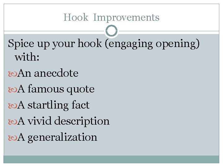 Hook Improvements Spice up your hook (engaging opening) with: An anecdote A famous quote