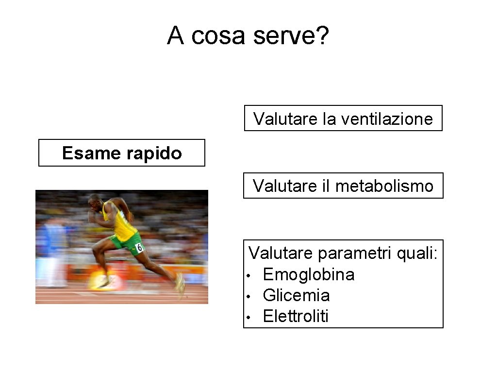 A cosa serve? Valutare la ventilazione Esame rapido Valutare il metabolismo Valutare parametri quali: